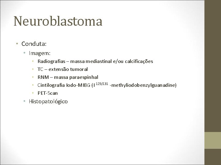 Neuroblastoma • Conduta: • Imagem: • • • Radiografias – massa mediastinal e/ou calcificações
