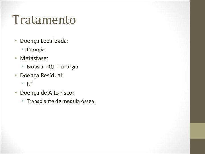 Tratamento • Doença Localizada: • Cirurgia • Metástase: • Biópsia + QT + cirurgia