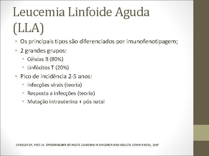 Leucemia Linfoide Aguda (LLA) • Os principais tipos são diferenciados por imunofenotipagem; • 2