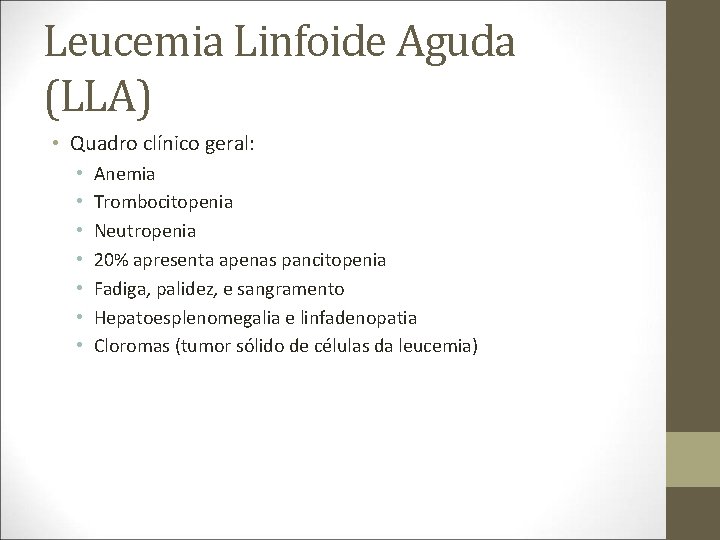 Leucemia Linfoide Aguda (LLA) • Quadro clínico geral: • • Anemia Trombocitopenia Neutropenia 20%