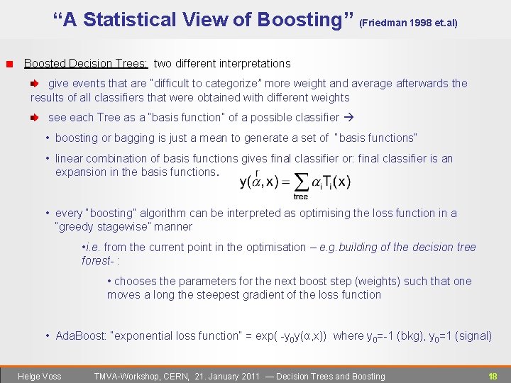 “A Statistical View of Boosting” (Friedman 1998 et. al) Boosted Decision Trees: two different