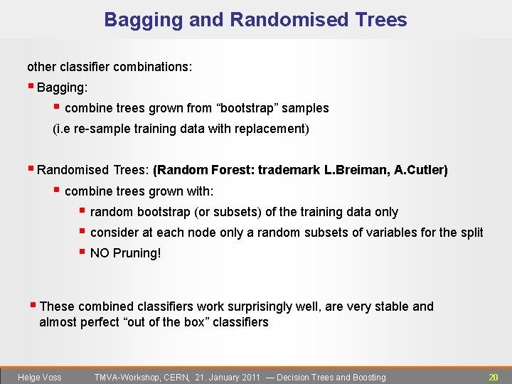 Bagging and Randomised Trees other classifier combinations: § Bagging: § combine trees grown from