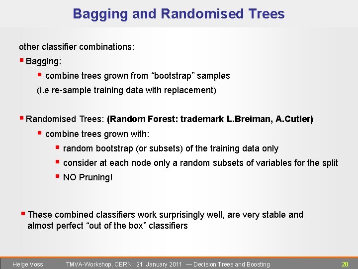 Bagging and Randomised Trees other classifier combinations: § Bagging: § combine trees grown from