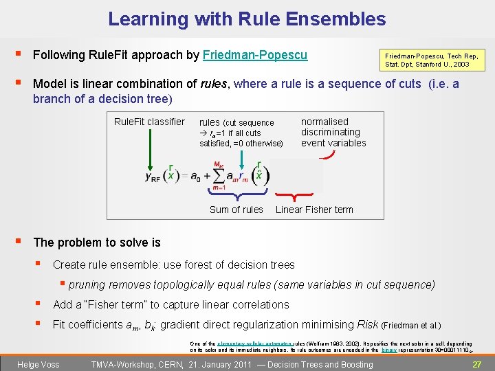 Learning with Rule Ensembles § Following Rule. Fit approach by Friedman-Popescu § Model is