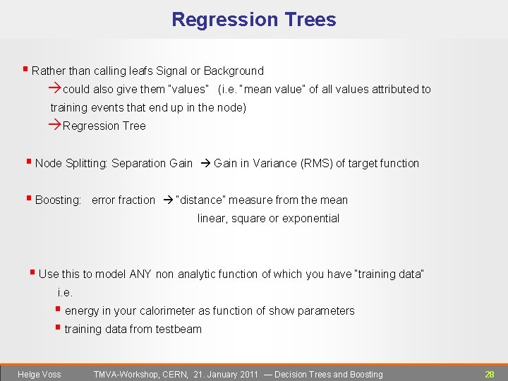 Regression Trees § Rather than calling leafs Signal or Background could also give them