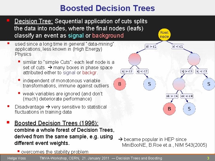 Boosted Decision Trees § Decision Tree: Sequential application of cuts splits the data into