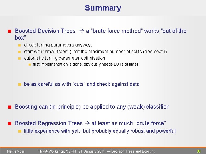 Summary Boosted Decision Trees a “brute force method” works “out of the box” check