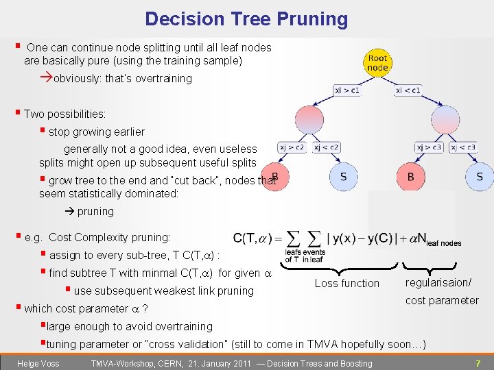 Decision Tree Pruning § One can continue node splitting until all leaf nodes are