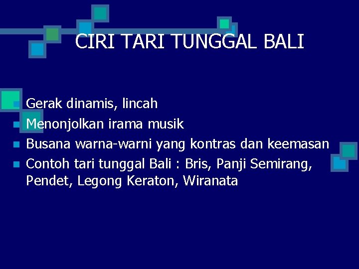 CIRI TARI TUNGGAL BALI n n Gerak dinamis, lincah Menonjolkan irama musik Busana warna-warni