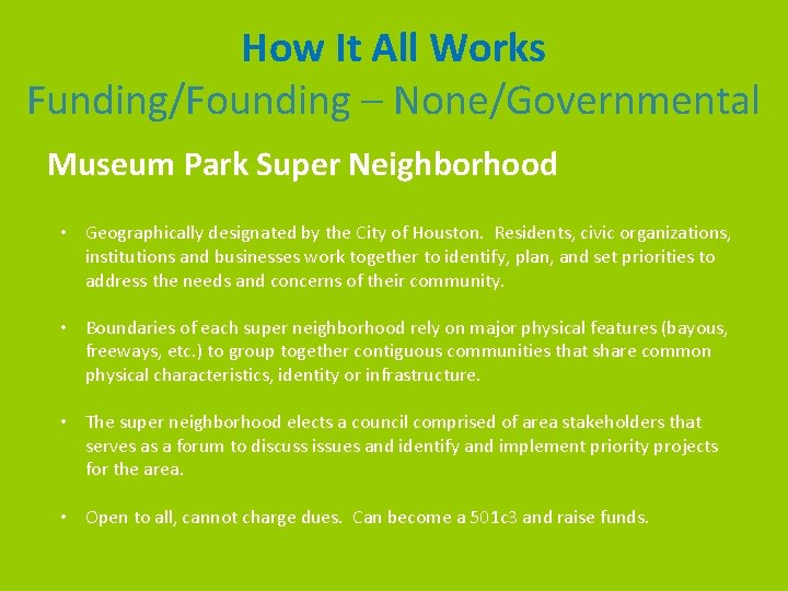 How It All Works Funding/Founding – None/Governmental Museum Park Super Neighborhood • Geographically designated