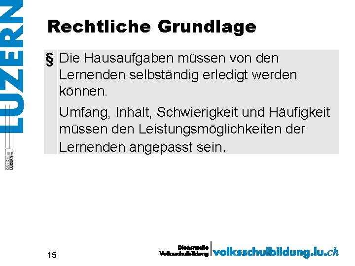Rechtliche Grundlage § Die Hausaufgaben müssen von den Lernenden selbständig erledigt werden können. Umfang,