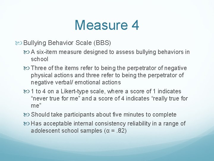 Measure 4 Bullying Behavior Scale (BBS) A six-item measure designed to assess bullying behaviors