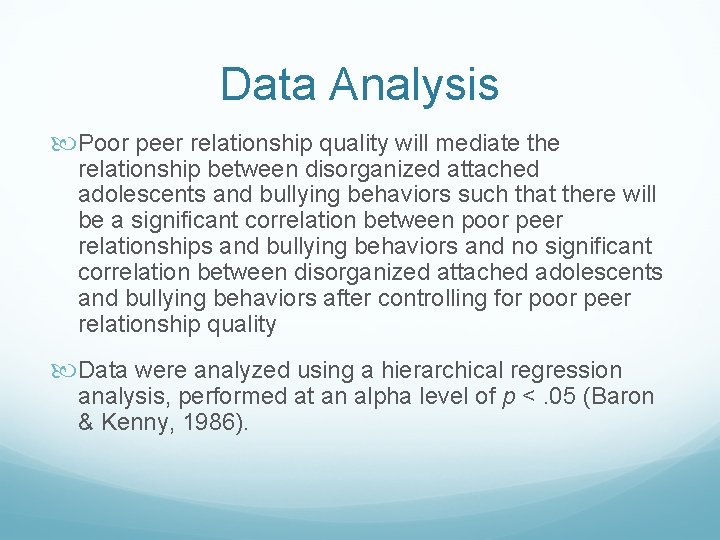 Data Analysis Poor peer relationship quality will mediate the relationship between disorganized attached adolescents