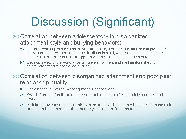 Discussion (Significant) Correlation between adolescents with disorganized attachment style and bullying behaviors: Children who