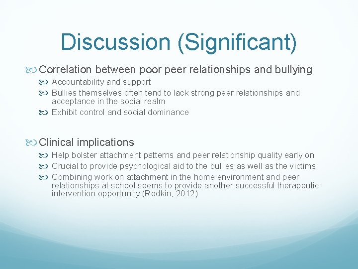Discussion (Significant) Correlation between poor peer relationships and bullying Accountability and support Bullies themselves