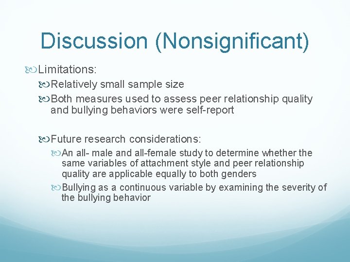 Discussion (Nonsignificant) Limitations: Relatively small sample size Both measures used to assess peer relationship