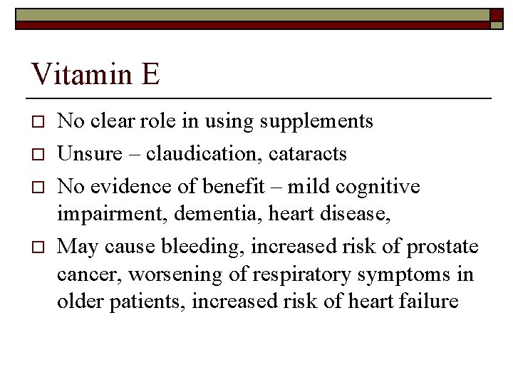 Vitamin E o o No clear role in using supplements Unsure – claudication, cataracts