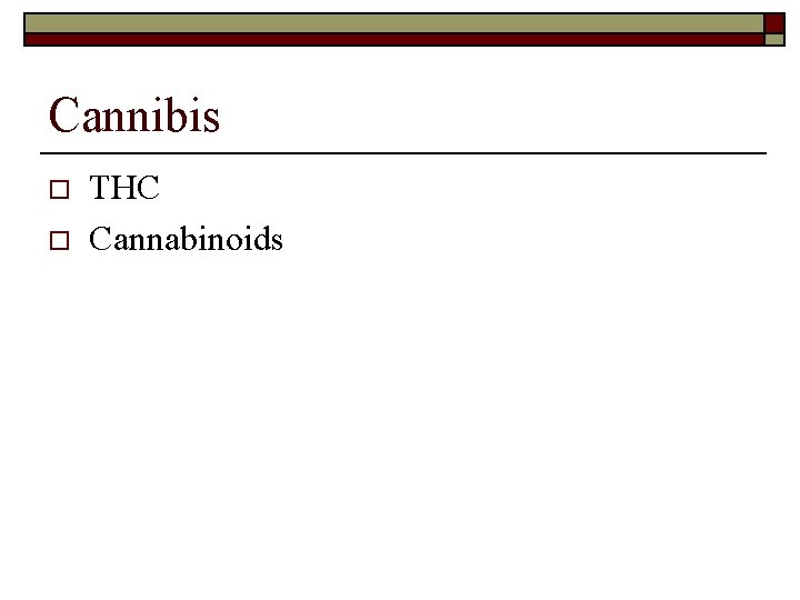 Cannibis o o THC Cannabinoids 