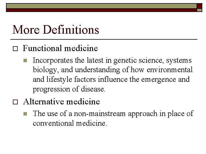 More Definitions o Functional medicine n o Incorporates the latest in genetic science, systems