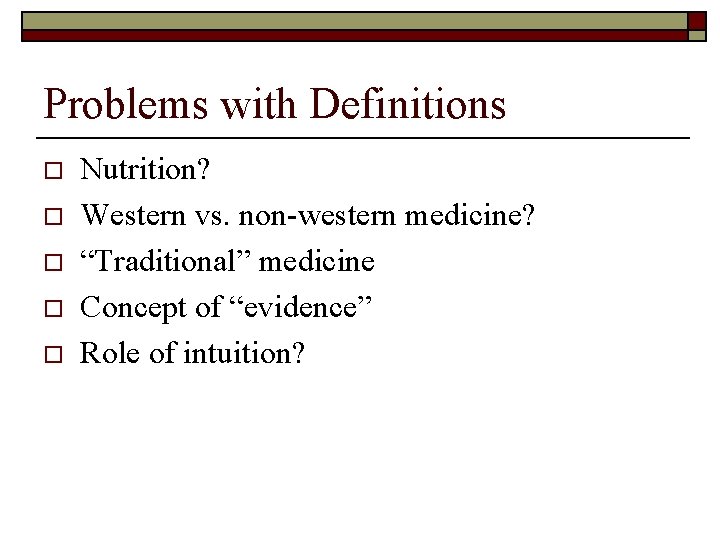 Problems with Definitions o o o Nutrition? Western vs. non-western medicine? “Traditional” medicine Concept