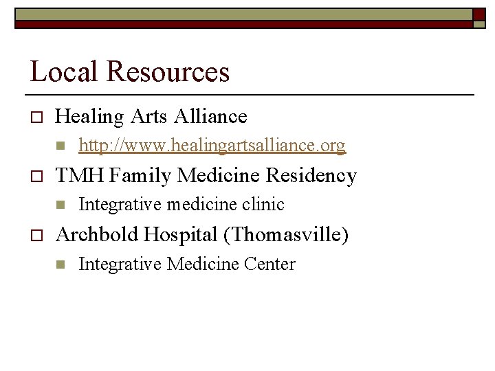 Local Resources o Healing Arts Alliance n o TMH Family Medicine Residency n o