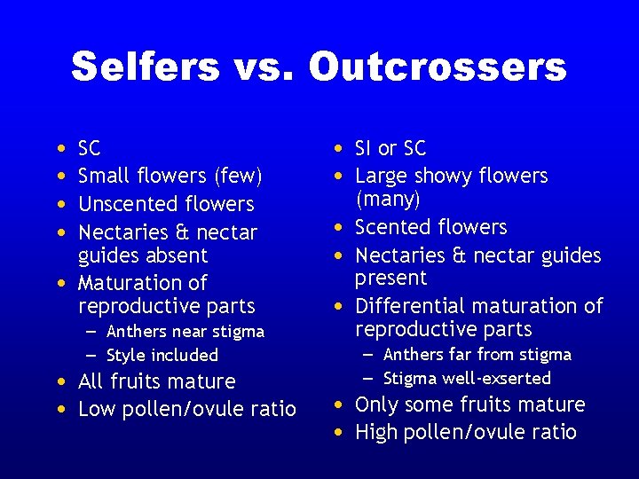 Selfers vs. Outcrossers • • • SC Small flowers (few) Unscented flowers Nectaries &