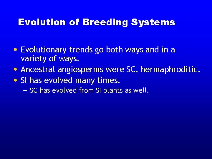 Evolution of Breeding Systems • Evolutionary trends go both ways and in a variety