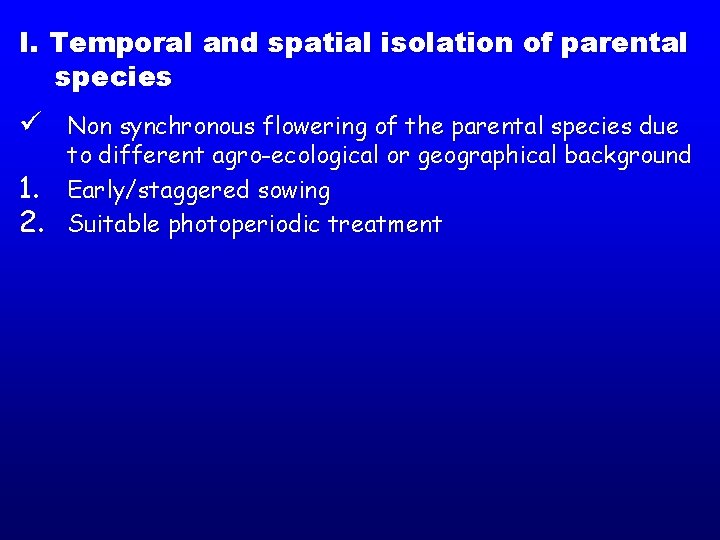 I. Temporal and spatial isolation of parental species ü Non synchronous flowering of the