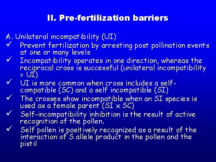 II. Pre-fertilization barriers A. Unilateral incompatibility (UI) ü Prevent fertilization by arresting post pollination