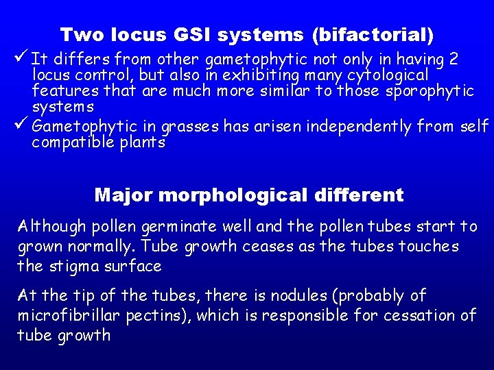 Two locus GSI systems (bifactorial) ü It differs from other gametophytic not only in