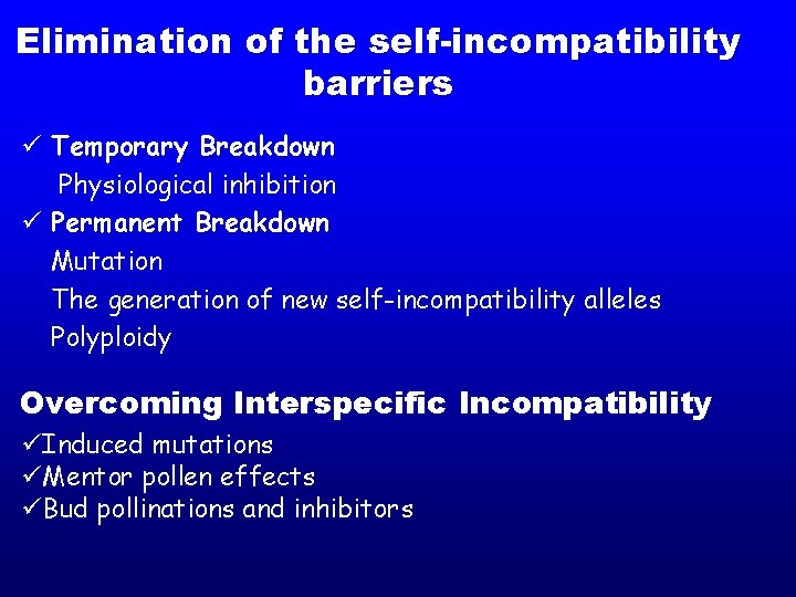 Elimination of the self-incompatibility barriers ü Temporary Breakdown Physiological inhibition ü Permanent Breakdown Mutation