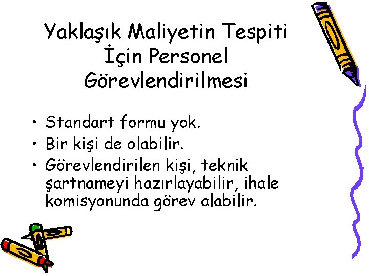 Yaklaşık Maliyetin Tespiti İçin Personel Görevlendirilmesi • Standart formu yok. • Bir kişi de