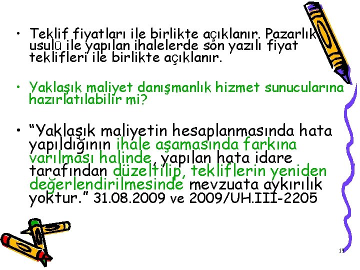  • Teklif fiyatları ile birlikte açıklanır. Pazarlık usulü ile yapılan ihalelerde son yazılı