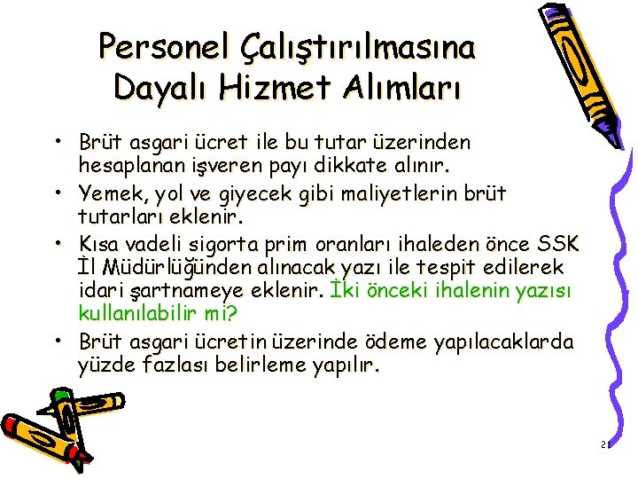 Personel Çalıştırılmasına Dayalı Hizmet Alımları • Brüt asgari ücret ile bu tutar üzerinden hesaplanan