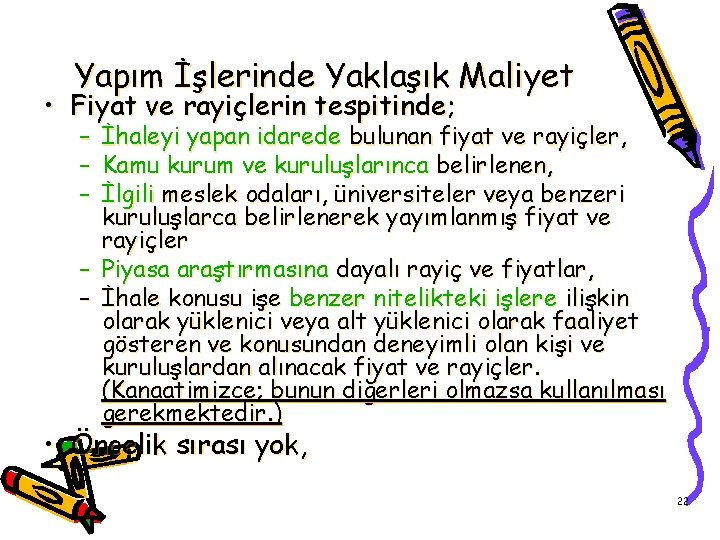 Yapım İşlerinde Yaklaşık Maliyet • Fiyat ve rayiçlerin tespitinde; – İhaleyi yapan idarede bulunan