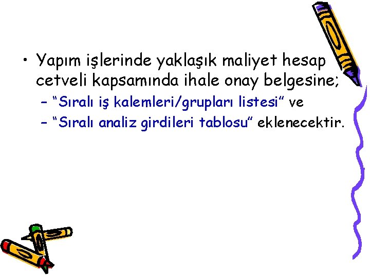  • Yapım işlerinde yaklaşık maliyet hesap cetveli kapsamında ihale onay belgesine; – “Sıralı