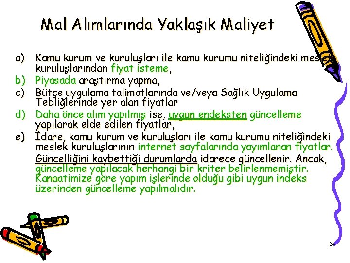 Mal Alımlarında Yaklaşık Maliyet a) Kamu kurum ve kuruluşları ile kamu kurumu niteliğindeki meslek