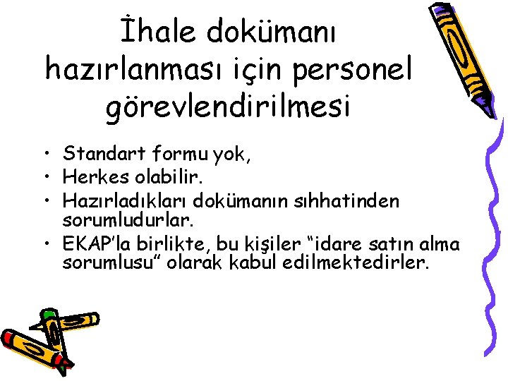 İhale dokümanı hazırlanması için personel görevlendirilmesi • Standart formu yok, • Herkes olabilir. •