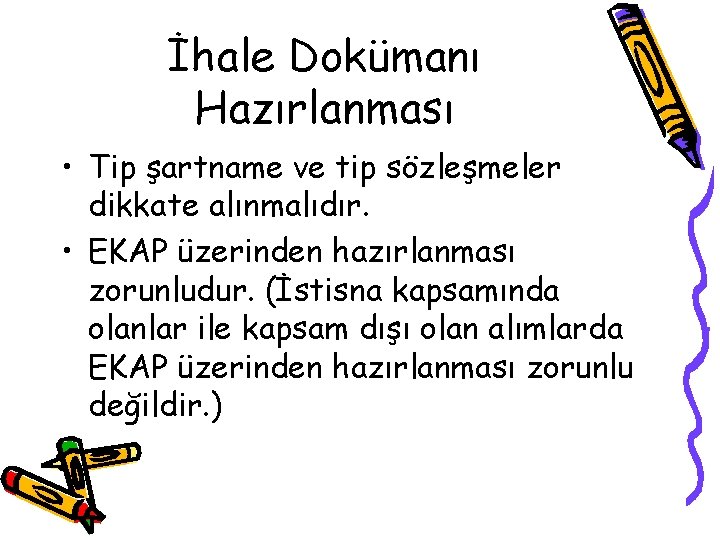 İhale Dokümanı Hazırlanması • Tip şartname ve tip sözleşmeler dikkate alınmalıdır. • EKAP üzerinden