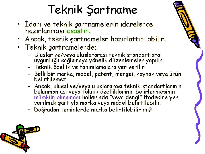 Teknik Şartname • İdari ve teknik şartnamelerin idarelerce hazırlanması esastır. • Ancak, teknik şartnameler