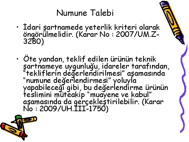 Numune Talebi • İdari şartnamede yeterlik kriteri olarak öngörülmelidir. (Karar No : 2007/UM. Z