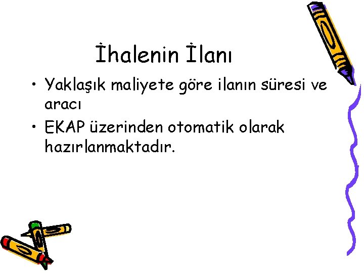 İhalenin İlanı • Yaklaşık maliyete göre ilanın süresi ve aracı • EKAP üzerinden otomatik