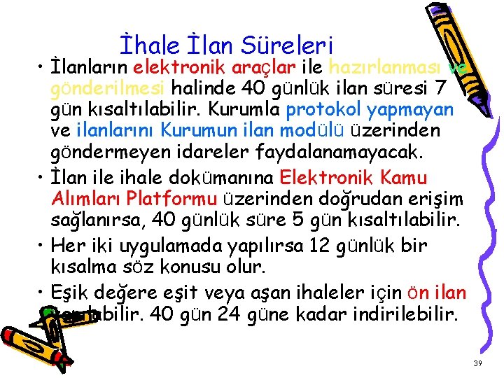 İhale İlan Süreleri • İlanların elektronik araçlar ile hazırlanması ve gönderilmesi halinde 40 günlük