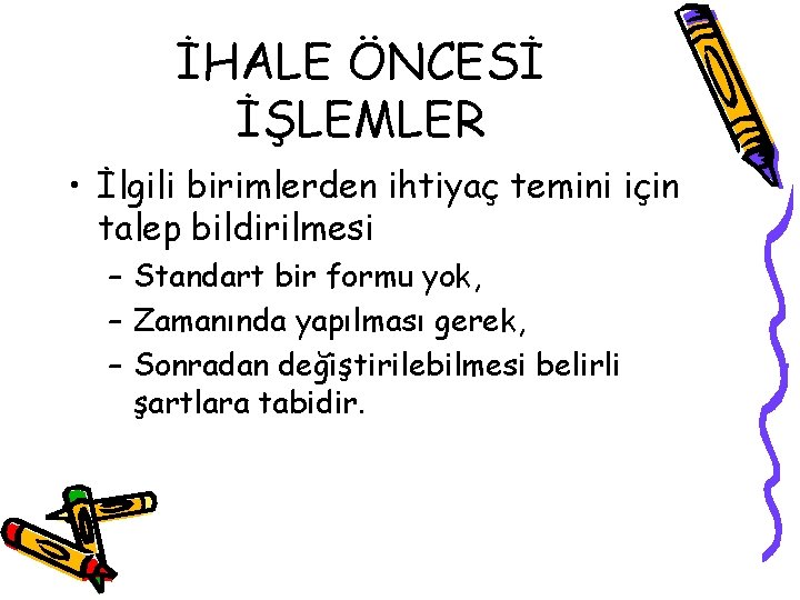 İHALE ÖNCESİ İŞLEMLER • İlgili birimlerden ihtiyaç temini için talep bildirilmesi – Standart bir