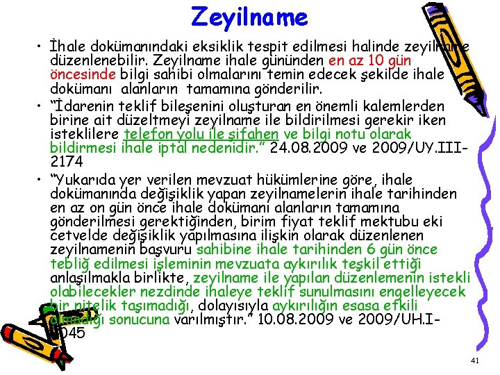 Zeyilname • İhale dokümanındaki eksiklik tespit edilmesi halinde zeyilname düzenlenebilir. Zeyilname ihale gününden en