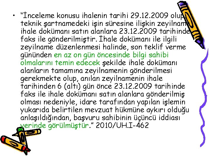  • “İnceleme konusu ihalenin tarihi 29. 12. 2009 olup, teknik şartnamedeki işin süresine