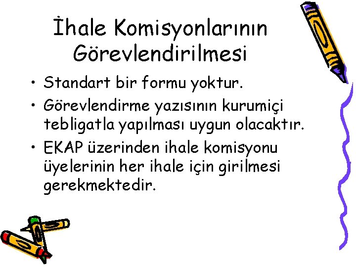 İhale Komisyonlarının Görevlendirilmesi • Standart bir formu yoktur. • Görevlendirme yazısının kurumiçi tebligatla yapılması