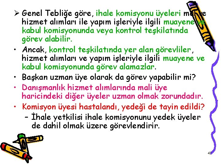 Ø Genel Tebliğe göre, ihale komisyonu üyeleri mal ve hizmet alımları ile yapım işleriyle