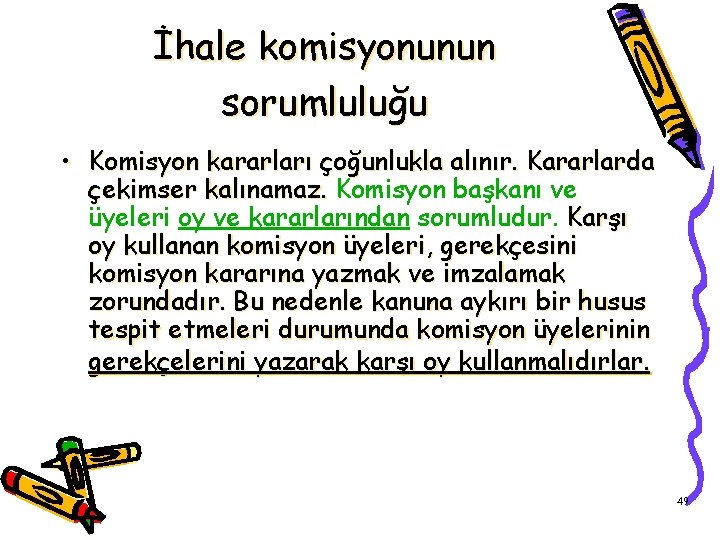 İhale komisyonunun sorumluluğu • Komisyon kararları çoğunlukla alınır. Kararlarda çekimser kalınamaz. Komisyon başkanı ve