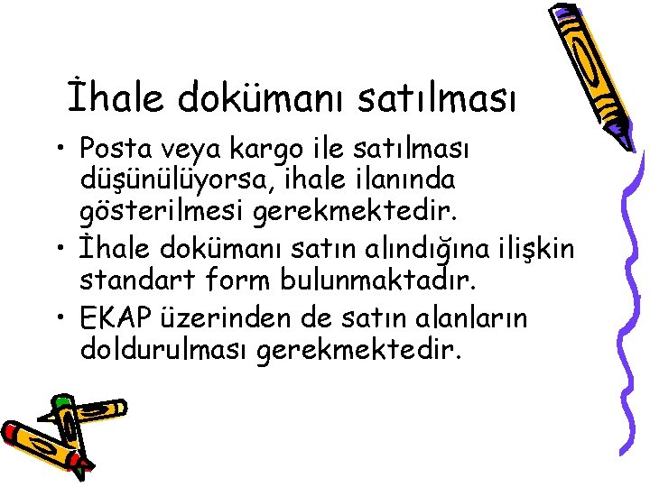 İhale dokümanı satılması • Posta veya kargo ile satılması düşünülüyorsa, ihale ilanında gösterilmesi gerekmektedir.